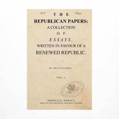 The Republican Papers: A Collection of Essays, Written in Favour of a Renewed...