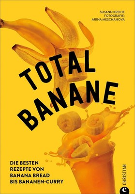 Total Banane | Die besten Rezepte von Banana Bread bis Bananen-Curry | Kreihe