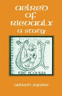 Aelred of Rievaulx : A Study Hardcover Aelred Squire