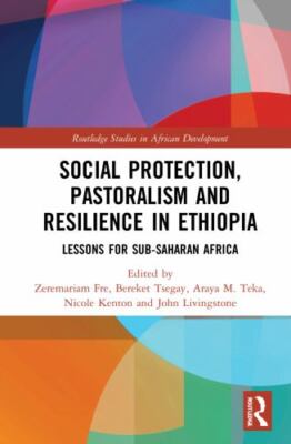 Social Protection, Pastoralism and Resilience in Ethiopia : Lessons for Sub-s...