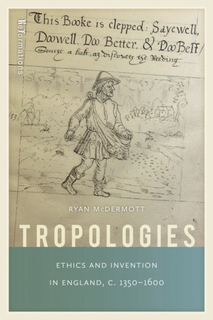 Tropologies – Ethics and Invention in England, c.1350–1600 Mcdermott Paperback