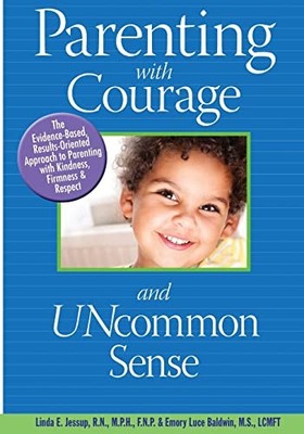 Parenting with Courage and Uncommon Sense by Linda Jessup and Emory Baldwin ...