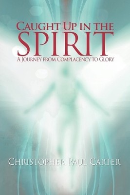 Christopher Paul Carter Caught Up in the Spirit (Taschenbuch)