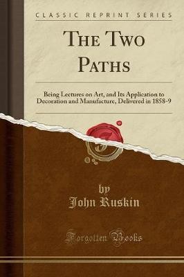 The Two Paths Being Lectures on Art, and Its Appli