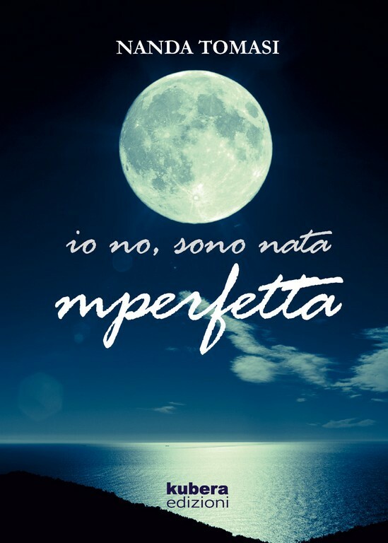 Io no, sono nata imperfetta	 di Nanda Tomasi,  2018,  Kubera Edizioni