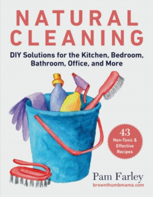 Natural Cleaning: DIY Solutions for the Kitchen, Bedroo - Paperback NEW Farley,