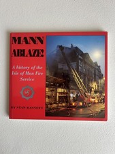 Mann Ablaze A History of Isle of Man Fire Service - Book by Stan Basnett