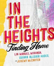 In the Heights: Finding Home **The must-have gift for all Lin-Manuel Miranda fan