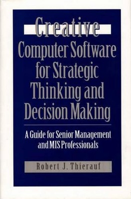 Creative Computer Software for Strategic Thinking and Decision Making: A Guide f