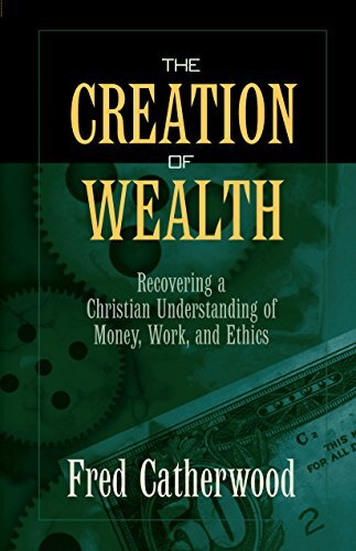 The Creation of Wealth: Recovering ..., Catherwood, H F