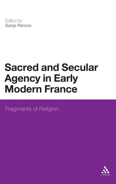 Sanja Perovic | Sacred And Secular Agency In Early Modern France | Buch (2011)-image