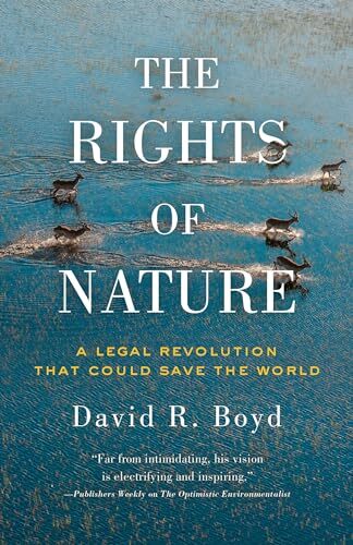 The Rights of Nature: A Legal Revolution That Could Save the Wor