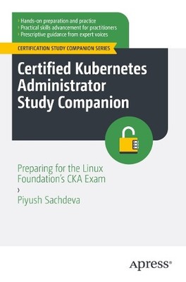 Piyush Sachdeva Certified Kubernetes Administrator Study Companion (Paperback)