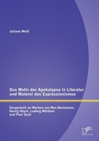 Das Motiv Der Apokalypse In Literatur Und Malerei Des Expressionismus: Dargestel