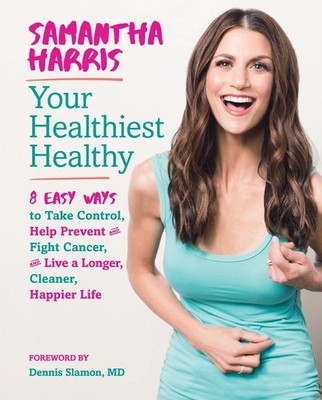 Your Healthiest Healthy: 8 Easy Ways to Take Control, Help Prevent and Fight...