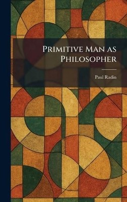 Primitive Man as Philosopher by Paul Radin Hardcover Book