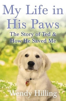 My Life In His Paws: The Story of Te..., Hilling, Wendy