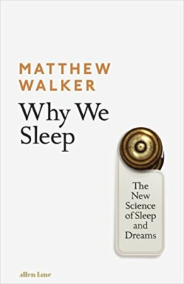 Why We Sleep: The New Science of Sleep and Dreams by Walker, Matthew 0241269067