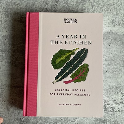 House and Garden a Year in the Kitchen : Seasonal Recipes for Everyday Pleasure