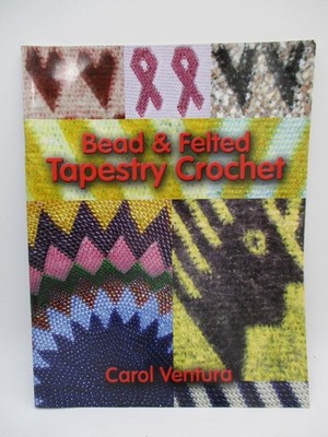 Bead & Felted Tapestry Crochet Patterns How to By Carol Ventura
