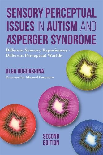 Sensory Perceptual Issues in Autism and Asperger Syndrome, Se... - 9781849056731