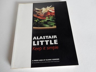 Keep It Simple: a Fresh Look At Classic Cooking