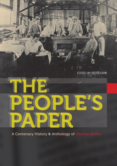 The People′s Paper – A centenary history and anthology of Abantu–Batho Limb