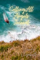 Calling All Angels (In)Spired Messages With Love From Heaven Wendy Elizabeth