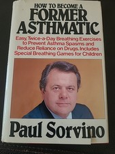 How to Become a Former Asthmatic by Paul Sorv...