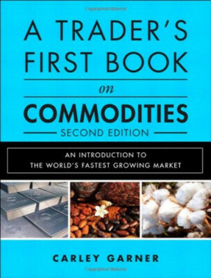 A Trader's First Book on Commodities: An Introduction to the World's Fastest Gro