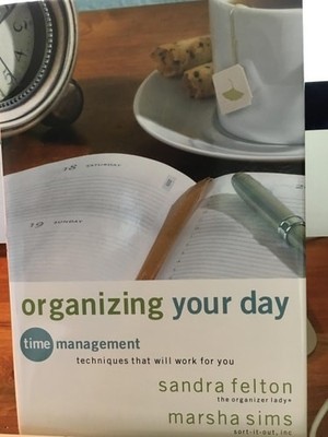 Organizing Your Day: Time Management Techniques That Will Work for You, Felton,