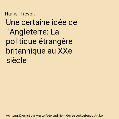 Une certaine idée de l'Angleterre: La politique étrangère britannique au XXe - Afbeelding 1 van 1