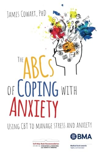 The ABCS of Coping with Anxiety: Using CBT to manage stress and