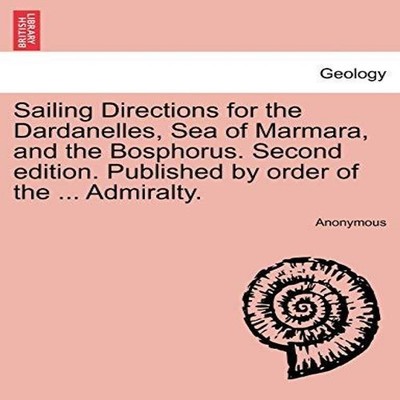 Sailing Directions for the Dardanelles Sea of Marmara and the Bos