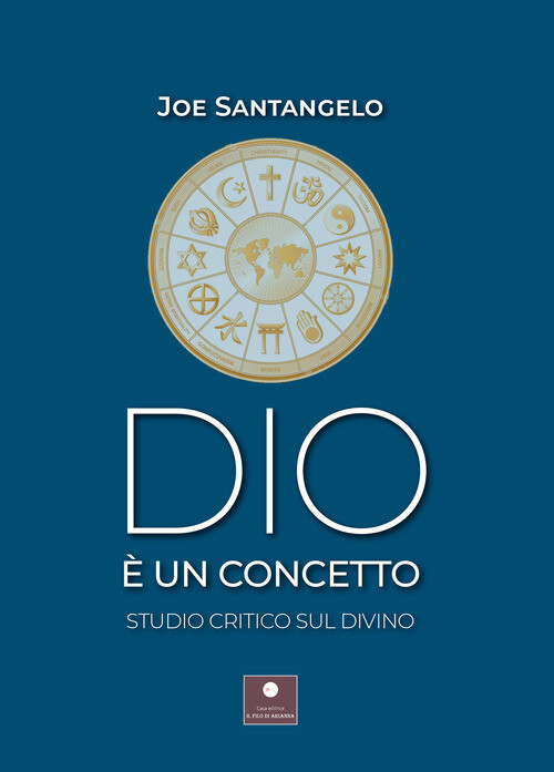 Dio è Un Concetto. Studio Critico Sul Divino - Joe Santangelo - 2023