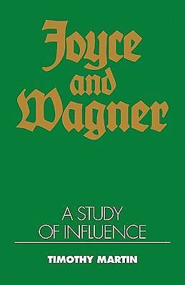 Joyce and Wagner A Study of Influence Martin Paperback 9780521119719