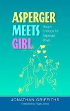 Asperger Meets Girl: Happy Endings for Asperger Boys by Griffiths, Jonathan