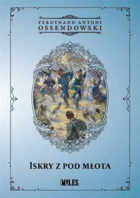 Iskry z pod młota {mlota} FERDYNAND ANTONI OSSENDOWSKI