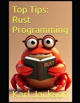 Top Tips: Rust Programming: An Awesome Guide to Learn Rust Coding in Minutes (2n