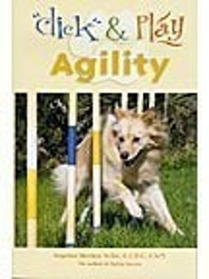 Click and Play Agility : Clicker Training for Successful Dog Agil