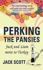 Perking the Pansies: Jack and Liam Move to Turkey by Jack Scott (English) Paperb