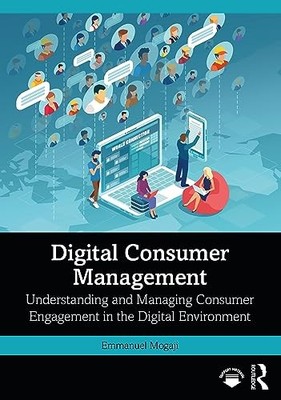 Digital Consumer Management: Understanding and Managing Consumer Engagement in