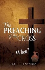 The Preaching of the Cross When? by Jose E. Hernandez (English) Paperback Book