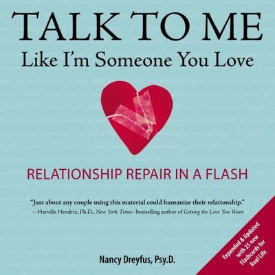 Talk to Me Like I'm Someone You Love, Revised Edition : Relationship Repair in a