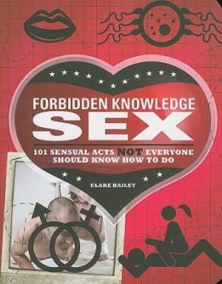 Forbidden Knowledge Sex: 101 Sensual Acts NOT Everyone Should Kn - VERY GOOD