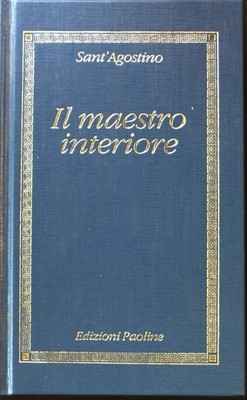 Il maestro interiore. Testi scelti, introduzione e commenti a cura di padre Agos