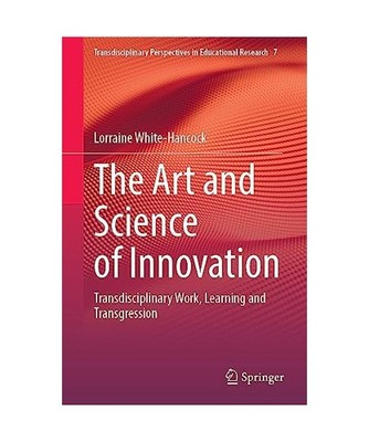 The Art and Science of Innovation: Transdisciplinary Work, Learning and Transgre