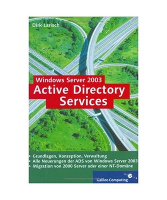 Windows Server 2003 Active Directory Services.: Grundlagen, Konzeption, Verwaltu