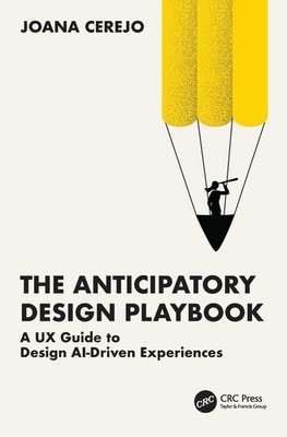 The Anticipatory Design Playbook: A UX Guide to Design AI-Driven Experiences by
