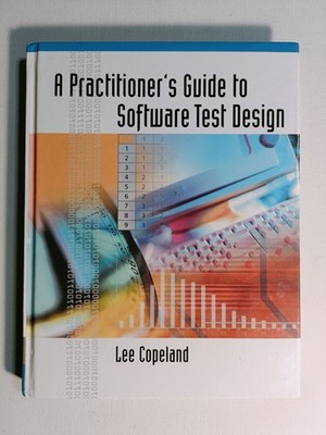 A Practitioner's Guide to Software Test Design by Lee Copeland 2008 hardback